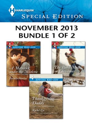 cover image of Harlequin Special Edition November 2013 - Bundle 1 of 2: A Maverick under the Mistletoe\Thanksgiving Daddy\The Baby Made at Christmas